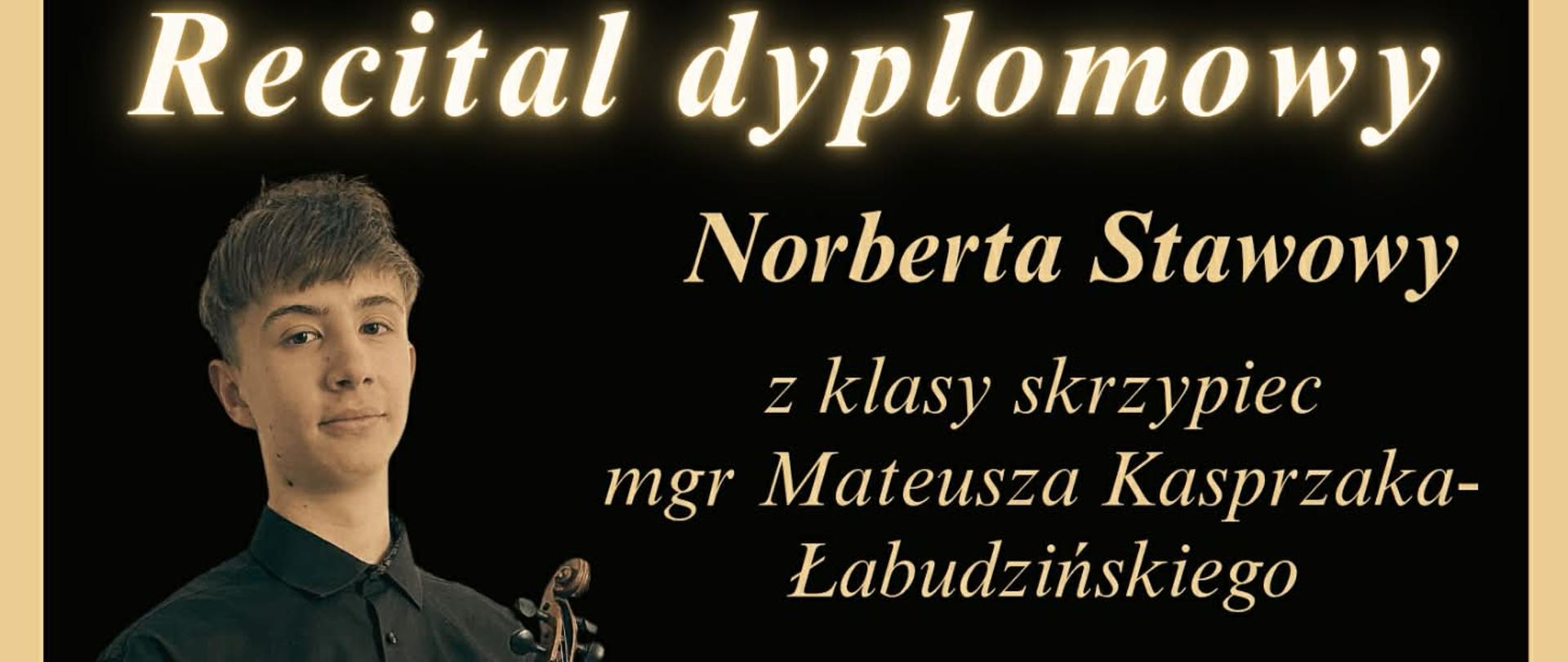 Recital dyplomowy - Norbert Stawowy (skrzypce) 23.04.2026, godz. 17:00 z klasy Pana Mateusza Kasprzaka-Łabudzińskiego. W programie: A. Dvorak, J. Brahms, E. Lato, H. Wieniawski.