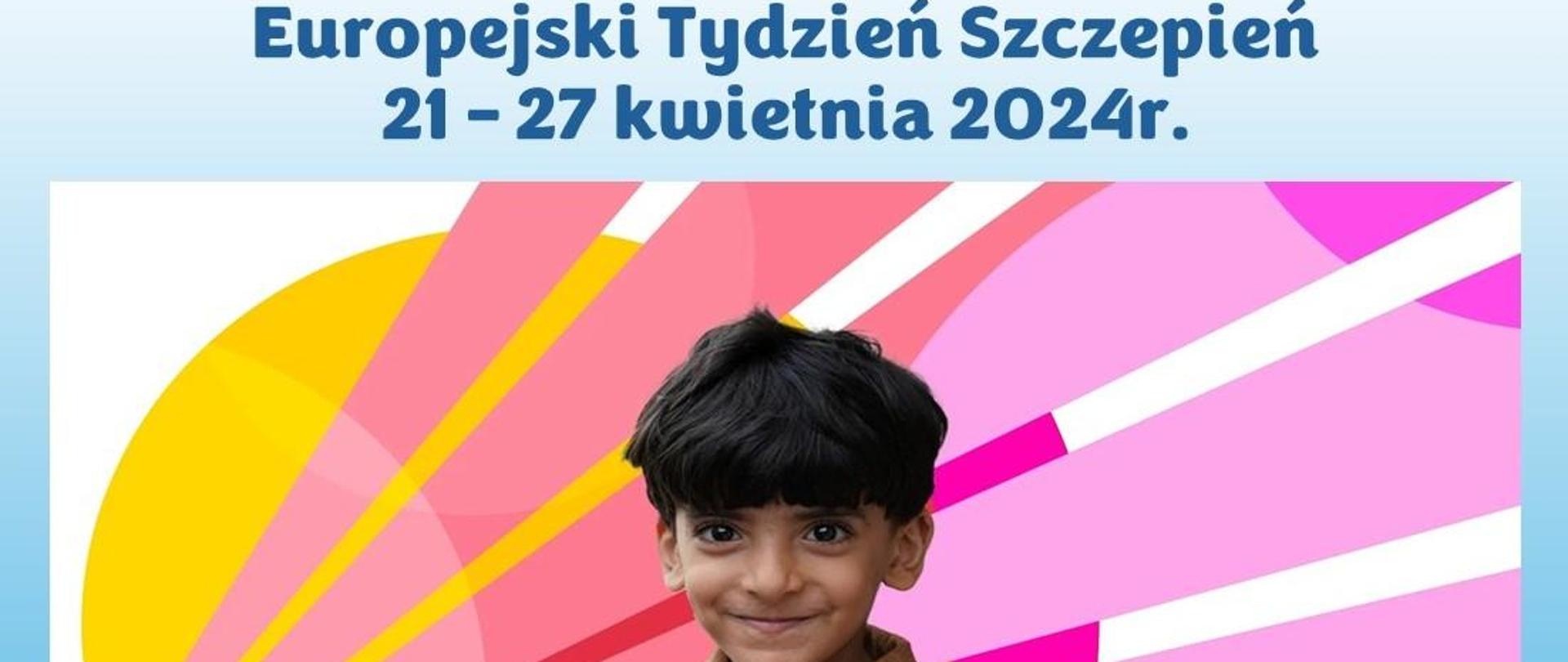 Grafika informująca o Europejskim Tygodniu Szczepień. Na środku fotografia chłopca wskazującego paluszkiem swoje lewe ramię. Chłopiec na tle w kolorach żółtym, różowym, pomarańczowym, fioletowym, kolorowe trójkątne pasy wychodzące z dolnego lewego rogu w kierunku rogu naprzeciwległego.