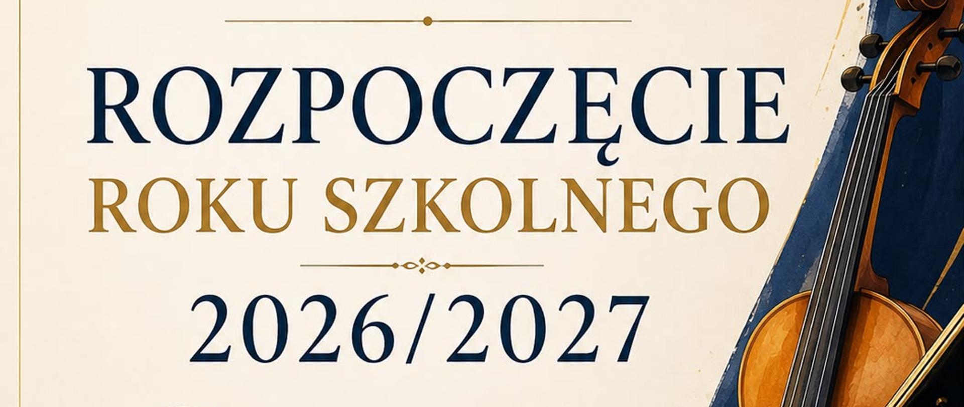 ROZPOCZĘCIE ROKU SZKOLNEGO 2026-2027 1 września 2026 r. godz. 15:00 sala koncertowa, u góry logo oraz pełna nazwa szkoły, w prawym dolnym rogu grafika fortepian i skrzypce