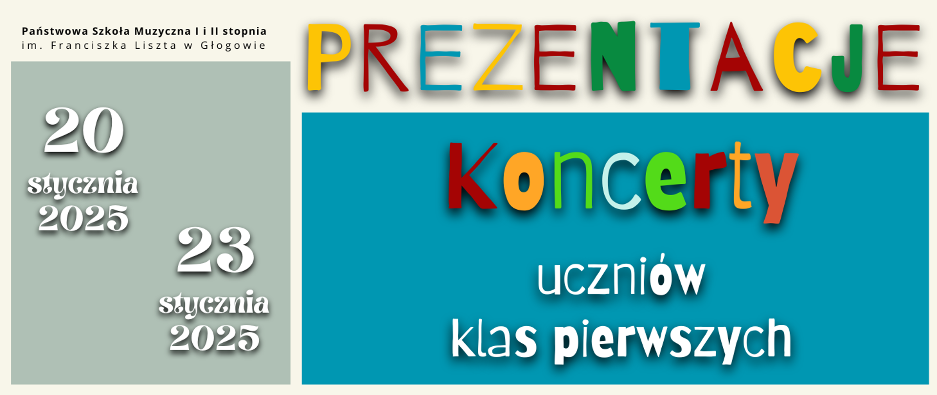 W górnym lewym rogu pełna nazwa szkoły, napis w dwóch rzędach, litery czarne. Z prawej strony u góry napis: PREZENTACJE" z kolorowych liter, ozdobną czcionką o różnej grubości liter. Poniżej niebieski prostokąt, na nim napis: "Koncerty uczniów klas pierwszych", tekst ułożony w trzech rzędach, pierwsze słowo z kolorowych liter, pozostałe białe, czcionka o różnej grubości liter. Z lewej strony szary prostokąt, na nim daty: "20 stycznia 2025" i "23 stycznia 2025", ozdobna czcionka w kolorze białym. Tło grafiki w bardzo jasnym odcieniu szarości.