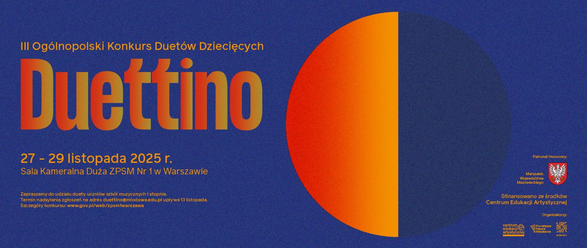 Granatowa grafika promująca III Ogólnopolski Konkurs Duetów Dziecięcych 'Duettino'. Duży, kolorowy napis 'Duettino' w odcieniach czerwieni, pomarańczu i zieleni. Po lewej stronie informacje o wydarzeniu: 27–29 listopada 2025 r., Sala Kameralna Duża ZPSM Nr 1 w Warszawie. Po prawej stronie duże pomarańczowo-czerwone koło na tle granatu. Na dole logotypy organizatorów i informacje o patronacie honorowym Marszałka Województwa Mazowieckiego oraz finansowaniu z CEA.