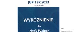 Dyplom z wyróżnieniem dla Nadii Wolner w kategorii puzon, w grupie I z klasy puzonu Pana Kamila Wolnera z Państwowej Szkoły Muzycznej I i II stopnia imienia profesora Józefa Świdra w Jastrzębiu-Zdroju, biorąc udział w Szesnastym Ogólnopolskim Konkursie Instrumentów Dętych JUPITER 2023 w Krakowie, od 21 do 22 kwietnia 2023 roku.