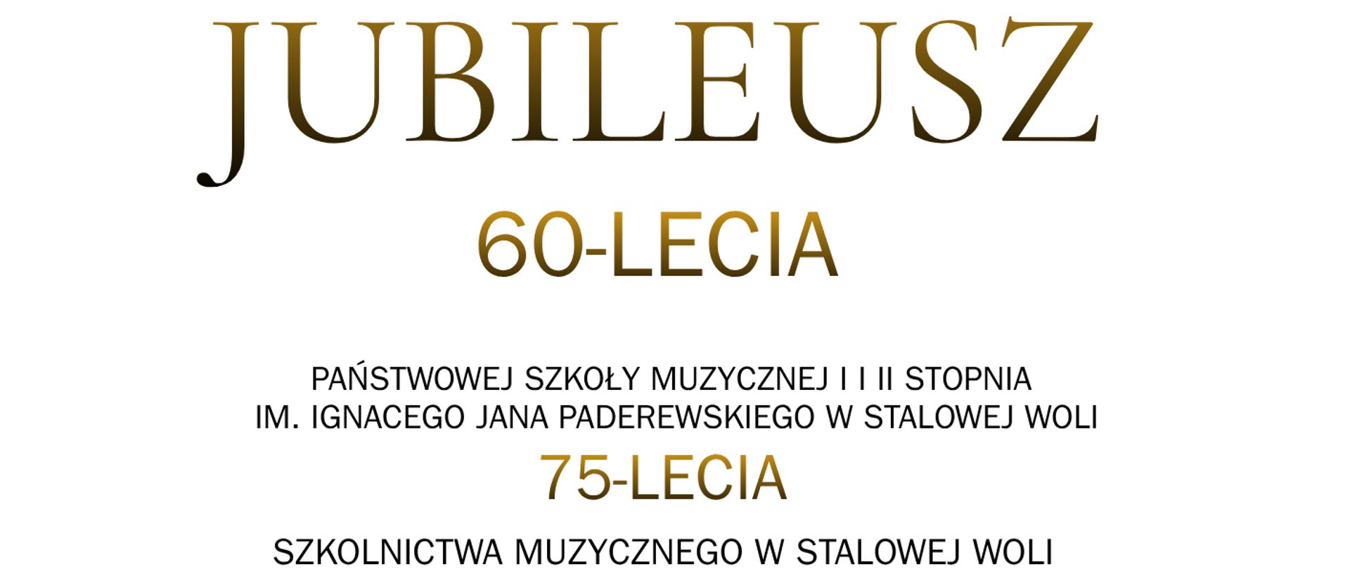 Plakat informujący o obchodach jubileuszu 60-lecia Państwowej Szkoły Muzycznej I i II stopnia im. Ignacego Jana Paderewskiego w Stalowej Woli oraz 75-lecia szkolnictwa muzycznego w Stalowej Woli. Uroczystości odbędą się 8–10 października 2026 roku. 8 października o godz. 16:30 w Państwowej Szkole Muzycznej odbędzie się wydarzenie „Pół wieku i ćwierć” – wystawa, seminarium i koncert. O godz. 18:30 w Bazylice Konkatedralnej odprawiona zostanie uroczysta Msza Święta. 9 października o godz. 17:00 w Miejskim Domu Kultury odbędzie się Gala Jubileuszowa. Zaproszenia na galę są dostępne w sekretariacie szkoły. 10 października o godz. 18:00 w Oficynie Pałacowej Ordynata w Charzewicach odbędzie się Bal Absolwentów. Na plakacie znajduje się jubileuszowe logo z przedstawieniem trzech muzyków oraz oznaczeniem „60/75”. W dolnej części umieszczono informacje o patronach honorowych, patronach medialnych, sponsorach i partnerach wydarzenia.