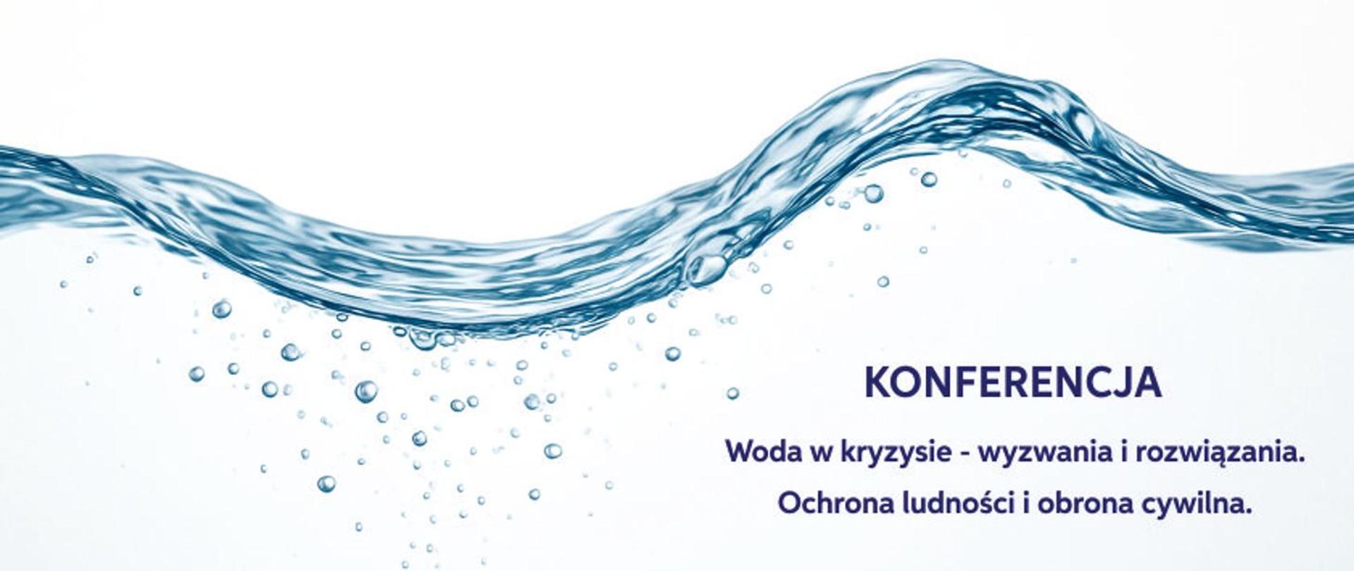 Konferencja „Woda w kryzysie - wyzwania i rozwiązania. Ochrona ludności i obrona cywilna"