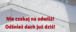 Na pierwszym planie widnieje zaśnieżony dach z informacją w kolorze czerwonym "Nie czekaj na odwilż ! Odśnież dach już dziś!"