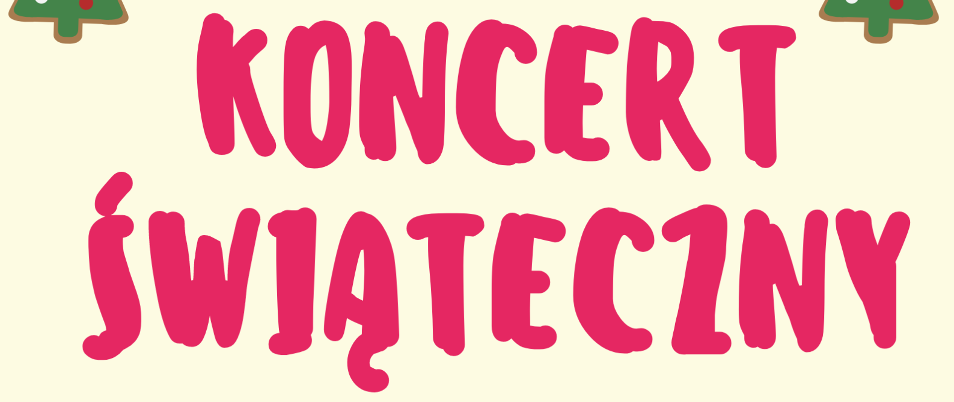 Plakat Koncertu Świątecznego. W nagłówku widnieje pełna nazwa szkoły, Państwowa Szkoła Muzyczna I st. nr 1 im. Oskara Kolberga w Warszawie, napisana w kolorze czerwonym. W prawym i lewym górnym rogu znajdują się zielone choinki, na których umieszczone zostały białe i czerwone bombki. Pod nazwą szkoły został umieszczony duży napis w kolorze czerwonym Koncert Świąteczny, pod którym, mniejszą czcionką, również w kolorze czerwonym, został umieszczony napis - w wykonaniu zespołów kameralnych, chóru i orkiestry. Poniżej, z lewej strony znajduje się data i miejsce wydarzenia, zapisane zielonymi literami - 16 grudnia 2022r, godzina 18.00, Kaplica Babtystów, ul. Waliców 25. Całość znajduje się na beżowym tle. W prawym dolnym rogu, znajduje się grafika twarzy Mikołaja sięgająca do połowy plakatu. Na czerwonej czapce, białymi literami została napisana informacja o biletach - bilety dla osób dorosłych - 20zł - na białej brodzie Mikołaja, czerwonymi literami widnieje napis - Serdecznie Zapraszamy
