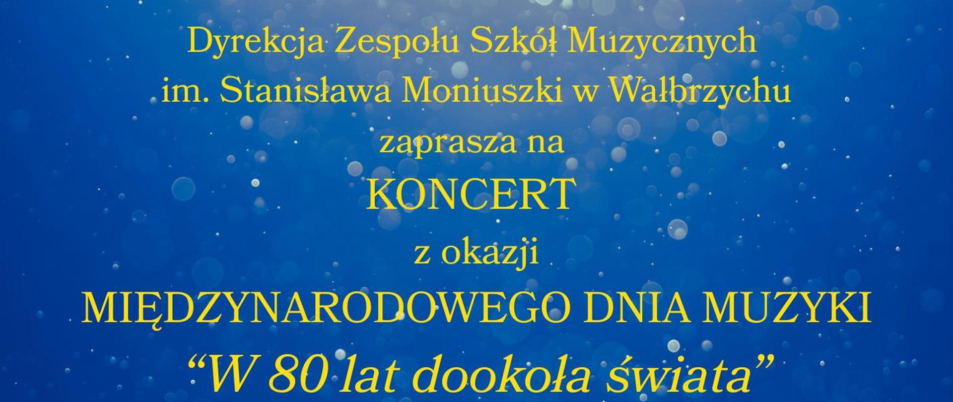 Plakat wydarzenia ukazuje Ziemię widzianą z kosmosu, otoczoną świecącymi, żółtymi nutkami, na tle rozświetlonego nieba. W górnej części znajduje się logo szkoły z okazji jubileuszu 80-lecia. Centralnie widnieje informacja: „Dyrekcja Zespołu Szkół Muzycznych im. Stanisława Moniuszki w Wałbrzychu zaprasza na KONCERT z okazji Międzynarodowego Dnia Muzyki 'W 80 dni dookoła świata' 1 października 2025 r. godz. 17:00, w auli szkoły przy ul. Moniuszki 41”. Całość utrzymana jest w niebiesko-złotej kolorystyce, budującej wrażenie podróży muzycznej wokół globu.