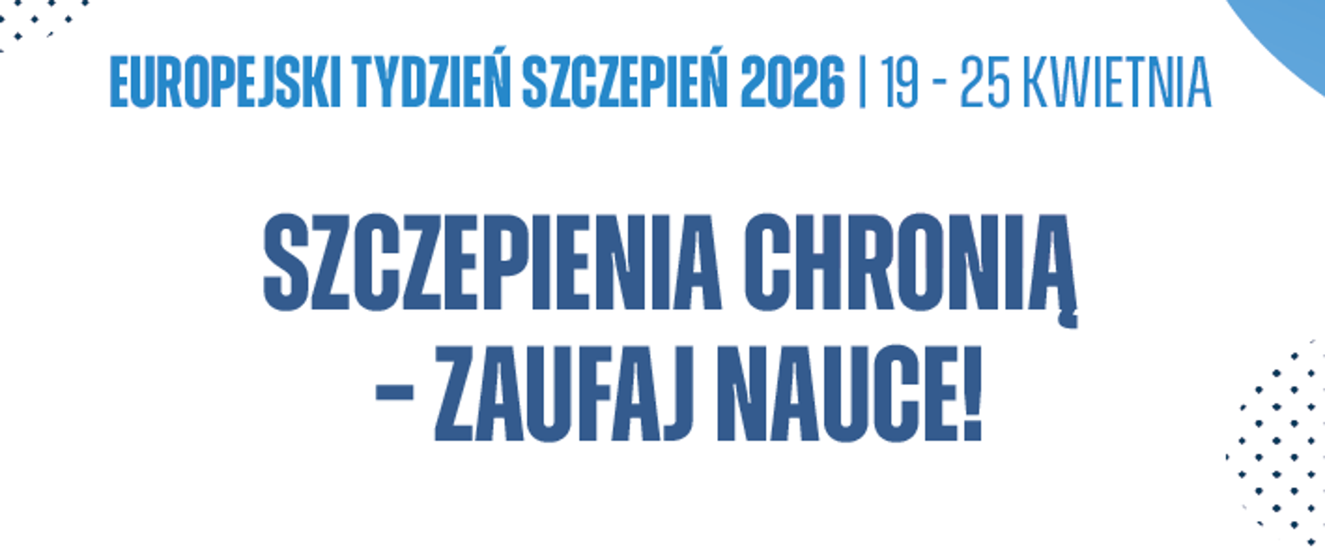 Plakat informacyjny o Europejskim Tygodniu Szczepień 2026 (19–25 kwietnia) z hasłem „Szczepienia chronią – zaufaj nauce!”. Ilustracja przedstawia różnorodną grupę ludzi (dzieci, dorośli, seniorzy, osoba na wózku) wypowiadających pozytywne opinie o szczepieniach. Na dole informacja: w ciągu ostatnich 50 lat szczepionki uratowały życie 154 milionom osób.