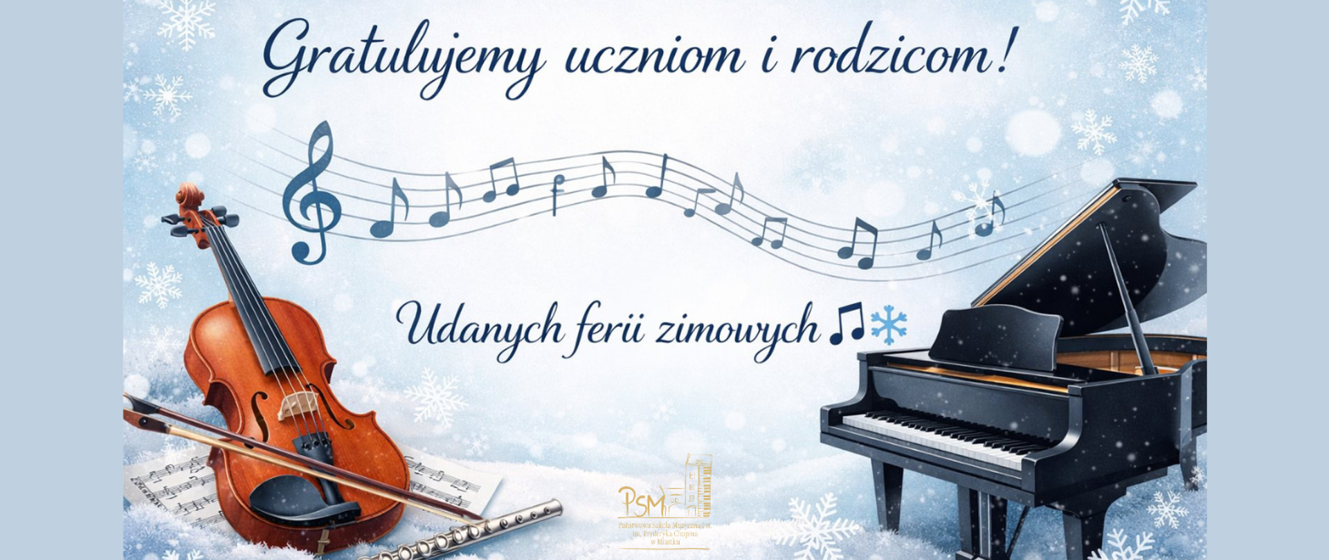 Grafika przedstawiająca:
Delikatne, jasne tło w odcieniach bieli i błękitu (kojarzące się z feriami zimowymi).
Na pierwszym planie elementy muzyczne: nuty, klucz wiolinowy, fragment pięciolinii lub instrumenty charakterystyczne dla szkoły muzycznej I stopnia (np. skrzypce, fortepian, flet).
Subtelne zimowe akcenty: płatki śniegu, delikatny szron lub śnieżne gwiazdki w tle.