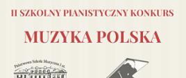 Plakat w formacie jpg, na beżowym tle. Napisy w czerwonym kolorze - II Szkolny Pianistyczny Konkurs Muzyka Polska. Poniżej logo szkoły muzycznej oraz grafika fortepianu w środkowej części.
Na dole plakatu w stopce napis Skierniewice 16 maja 2023r Sala Koncertowa