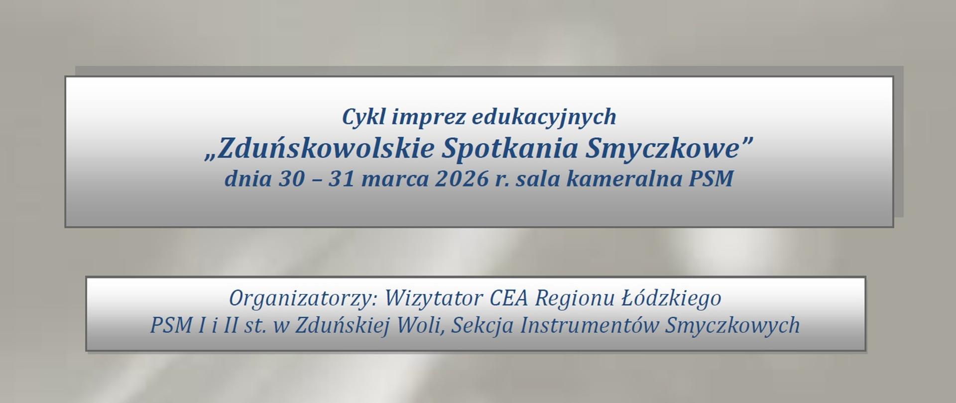 obraz przedstawia na szarym tle centralnie umieszczony niebieski napis: cykl imprez edukacyjnych zduńskowolskie spotkania smyczkowe dnia 30 - 31 marca 2026 r. sala kameralna PSM