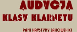 Plakat o treści: Audycja klasy klarnetu Pani Krystyny Sakowskiej – 18 grudnia 2023 r. godzina 19:00 Sala koncertowa Państwowej Szkoły Muzycznej I stopnia w Płońsku