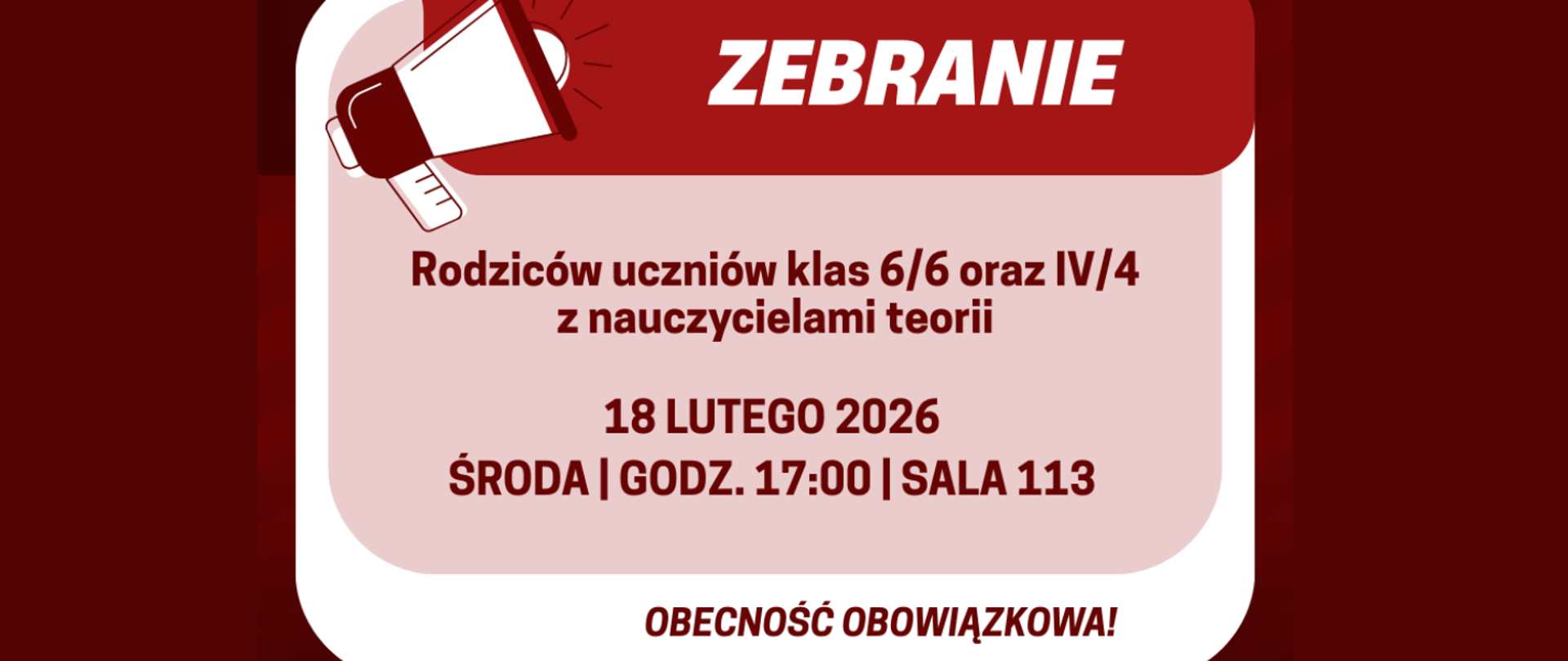 Na brodowym tle w centralnej części biała ramka i różowymi i czerwonym kwadratem oraz grafiką megafonu. Treść ogłoszenia: Zebranie; Rodziców uczniów klas 6/6 oraz IV/4 z nauczycielami teorii; 18 lutego 2026, środa, godz. 17:00, sala 113.