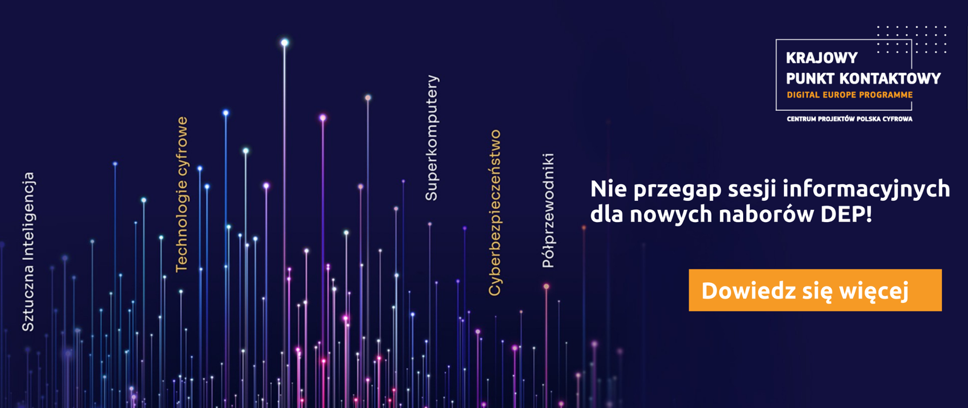 Na głównym planie po prawej stronie widnieje biały napis „Nie przegap sesji informacyjnych dla nowych naborów DEP!”. W lewej części znajduje się abstrakcyjna grafika przedstawiająca różnokolorowe promienie przebijające pofalowaną płaszczyznę. Nad promieniami umieszczono pionowo napisy: Sztuczna Inteligencja, Technologie cyfrowe, Superkomputery, Cyberbezpieczeństwo oraz Półprzewodniki.