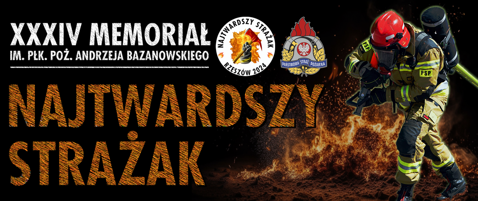 Plakat XXXiV Memoriał im. płk. poż. Andrzeja Bazanowskiego „Najtwardszy Strażak”. Grafika przedstawia strażaka, który jest ubrany w ubranie specjale, w rękach trzyma prądownicę z wężem gaśniczym. Obok tytułu umieszczono logotyp imprezy i Państwowej Straży Pożarnej. W tle umieszczone są płomienie.