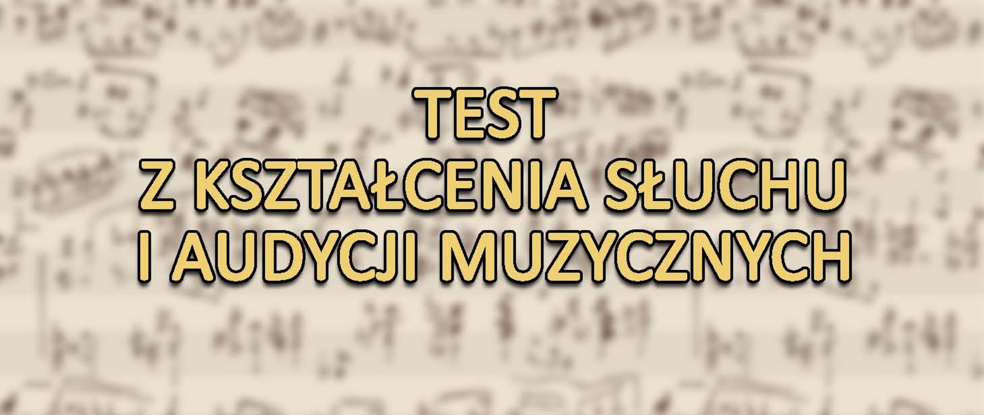 W tle rozmyte nutki, na nich napis test z kształcenia słuchu i audycji muzycznych.