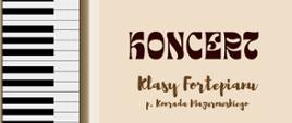 Na kremowym tle z lewej strony klawiatura fortepianu, pośrodku tekst: Koncert klas fortepianu p. Konrada Mazurowskiego.