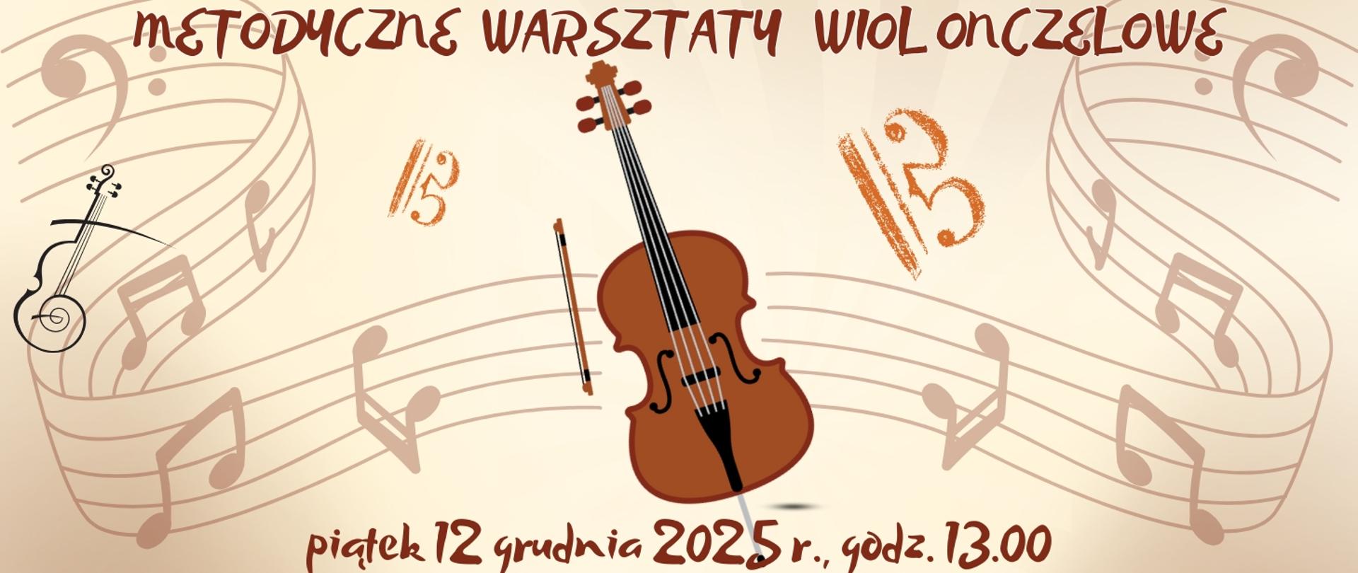 Plakat w ciepłych beżowo-brązowych odcieniach promujący „Metodyczne warsztaty wiolonczelowe”. W centralnej części znajduje się ilustracja wiolonczeli z smyczkiem. W tle widoczne są falujące pięciolinie oraz różne nuty i symbole muzyczne. Na dole plakatu umieszczony jest napis informujący o terminie wydarzenia: „piątek 12 grudnia 2025 r., godz. 13.00