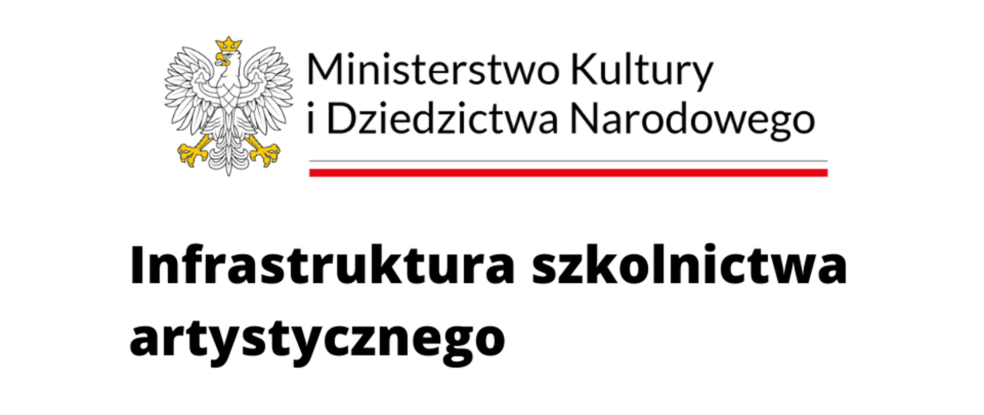 Grafika kolorowa. Logo Ministerstwa Kultury i Dziedzictwa narodowego z Godłem Polski . U dołu napis Infrastruktura szkolnictwa artystycznego