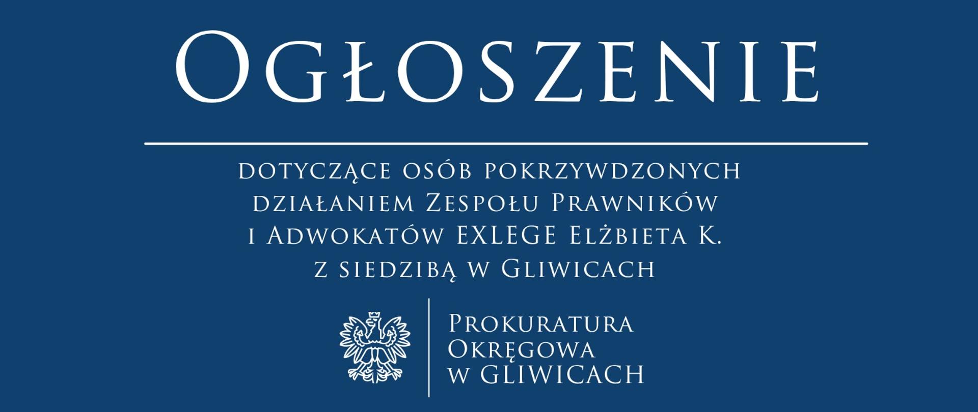 Ogłoszenie dotyczące osób pokrzywdzonych działaniem Zespołu Prawników i Adwokatów EXLEGE Elżbieta K. z siedzibą w Gliwicach 