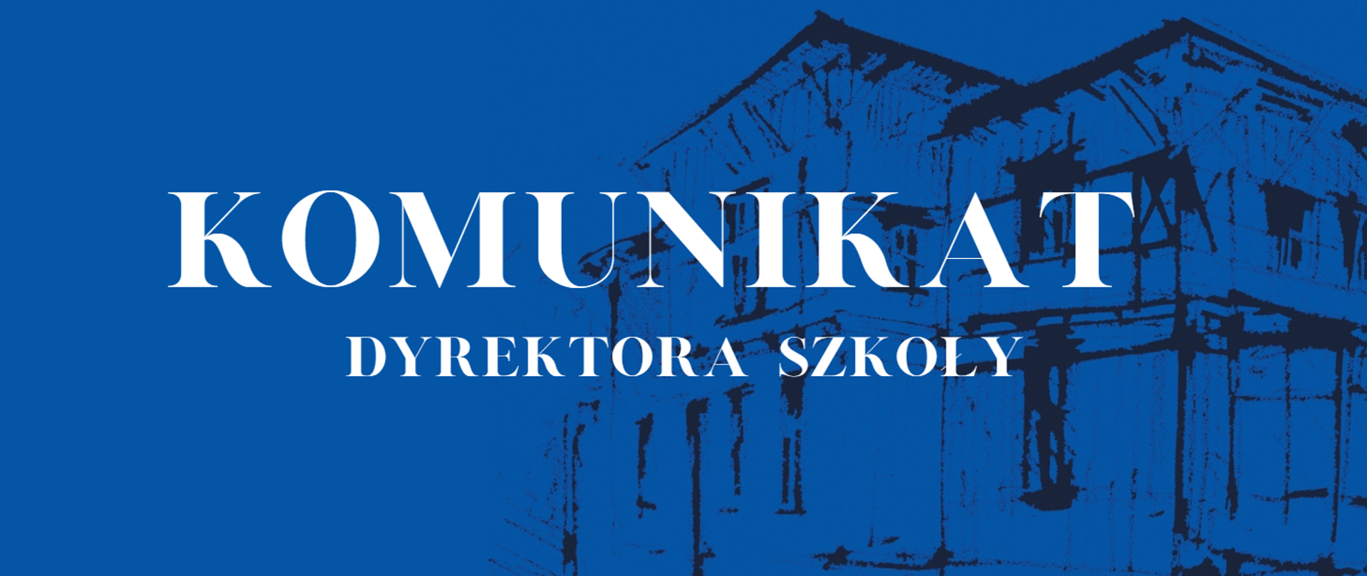 Biały napis na niebieskim tle komunikat Dyrektora Szkoły. W tle rycina szkoły. 