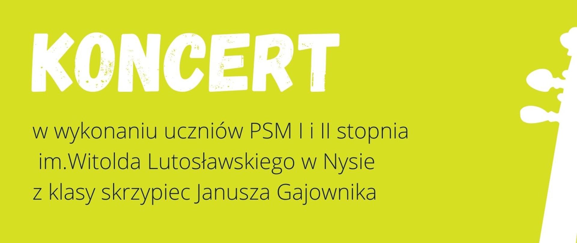 Grafika - Afisz. Tło zielone. Z prawej strony grafika przedstawiająca fragment instrumentu smyczkowego i stylizowaną klawiaturę fortepianu. Napisy od góry: KONCERT w wykonaniu uczniów PSM I i II stopnia im. Witolda Lutosławskiego w Nysie z klasy skrzypiec Janusza Gajownika. W środku: Marta Kubów, Małgorzata Kubów, Agnieszka Jagla-Kubów - fortepian. Na dole data 2 grudnia 2022 godz. 15.30, logo szkoły i miejsce koncertu - Sala Koncertowa im. Jerzego Kozarzewskiego PSM Nysa.