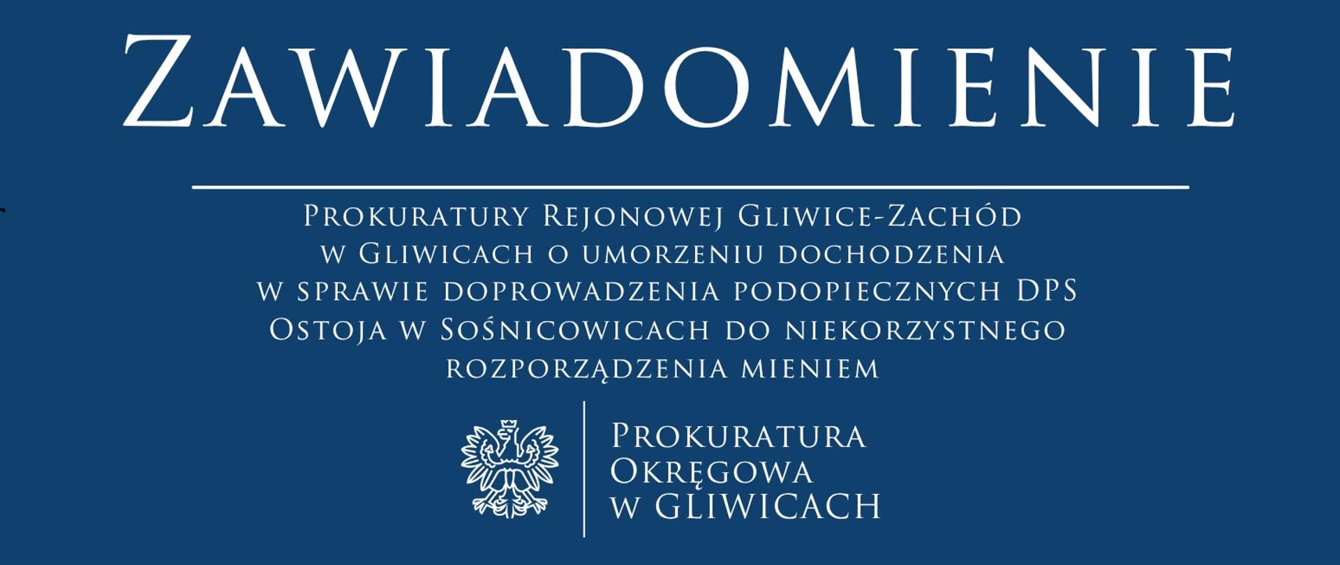 Zawiadomienie Prokuratury Rejonowej Gliwice-Zachód w Gliwicach o umorzeniu dochodzenia w sprawie doprowadzenia podopiecznych DPS Ostoja w Sośnicowicach do niekorzystnego rozporządzenia mieniem