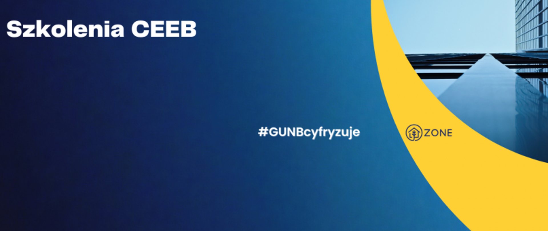 Niebieska grafika z napisem „Szkolenia CEEB” i hashtagiem „#GUNBcyfryzuje”; po prawej stronie żółty kształt z logo ZONE i fragmentem zdjęcia szklanego budynku.