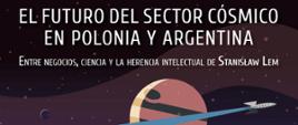 Los invitamos a participar del seminario virtual titulado El futuro del sector espacial en Polonia y Argentina: entre negocios, ciencia y la herencia intelectual de Stanisław Lem.