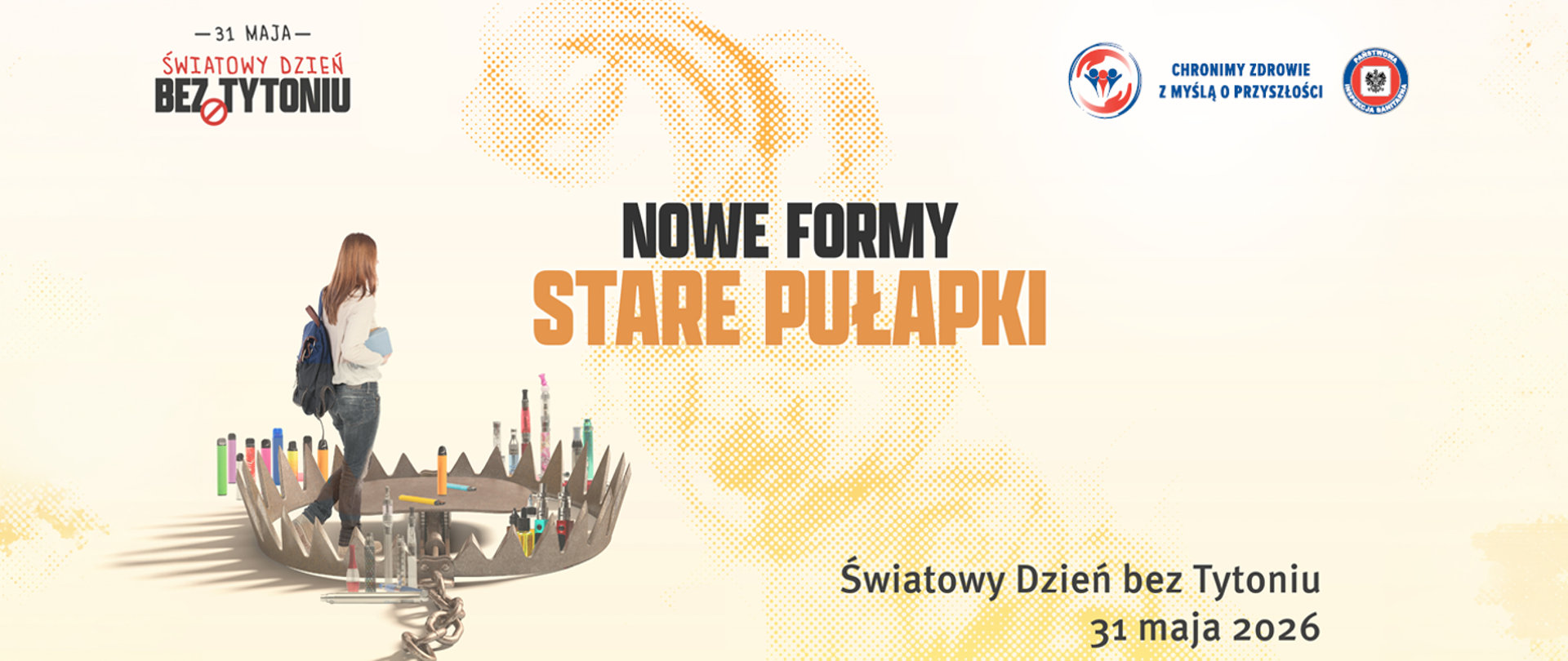 Grafika Nowe Formy - Stare Pułapki. Światowy Dzień bez Tytoniu 31 maja 2026. Na grafice widać pułapkę, do okoła której poustawiane są wyroby nikotyniowe, a w środku pułapki stopi młoda dziewczyna z plecakiem. Kolory żółto - pomarańczowe. 