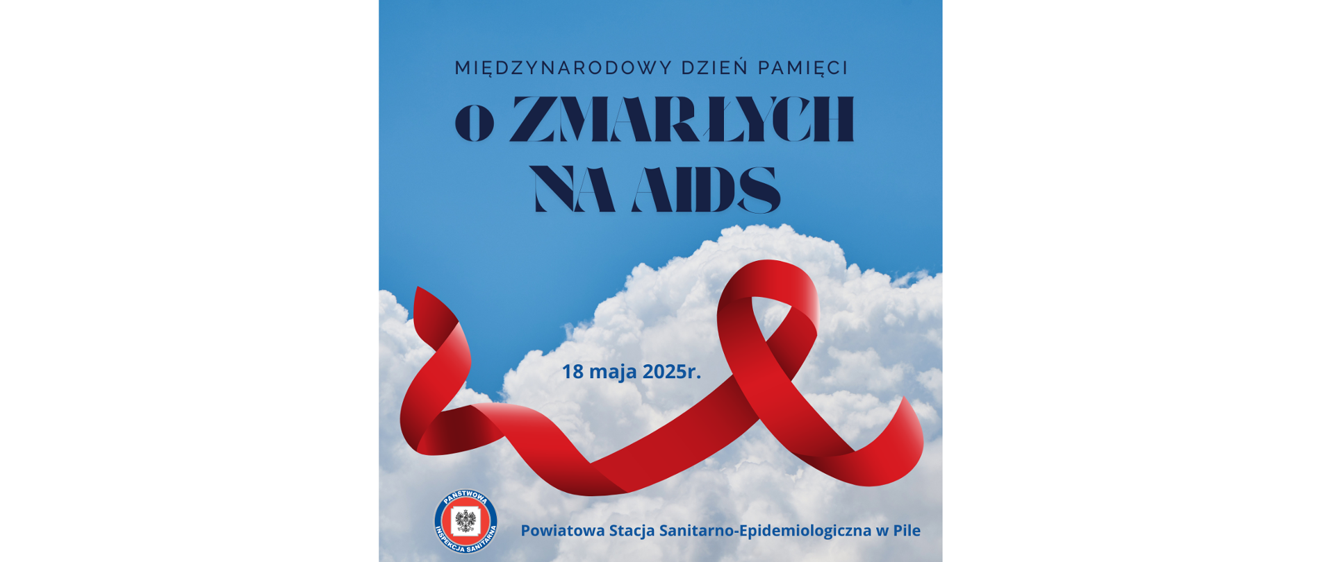 napis:Międzynarodowy Dzień Pamięci o Zmarłych na AIDS 18 maja 2025 r. .na obrazku widzimy czerowna kokardke wraz z logiem sanepidu oraz napis Powiatowa Stacja Sanitarno-Epidemiologiczna w Pile