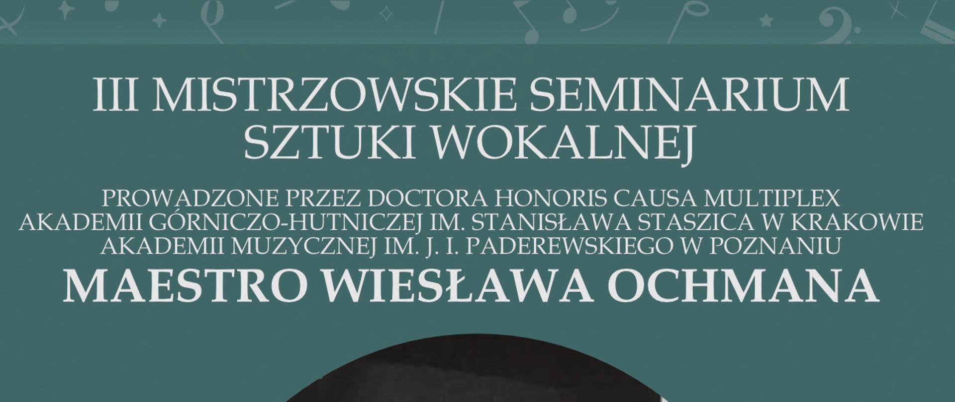 Plakat promujący III Mistrzowskie Seminarium Sztuki Wokalnej prowadzone przez Maestro Wiesława Ochmana. Wydarzenie odbędzie się w dniach 22–24 września 2025 roku na Uniwersytecie Muzycznym Fryderyka Chopina w Warszawie w ramach X Jubileuszowego Międzynarodowego Festiwalu Ars Musica 2025. Na plakacie znajduje się czarno-biała fotografia Wiesława Ochmana w kapeluszu i muszce oraz logotypy organizatorów i patronów wydarzenia.