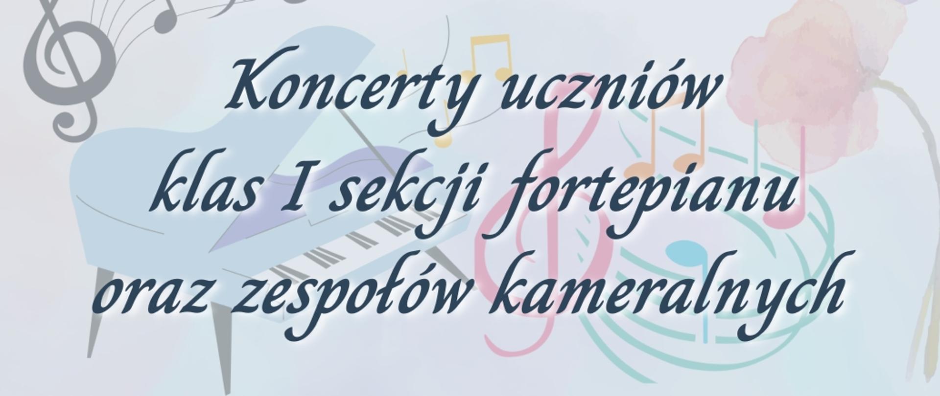 Baner Koncertu uczniów klas I sekcji fortepianu oraz zespołów kameralnych, ciemnoszare litery, w tle kolorowy fortepian i nuty