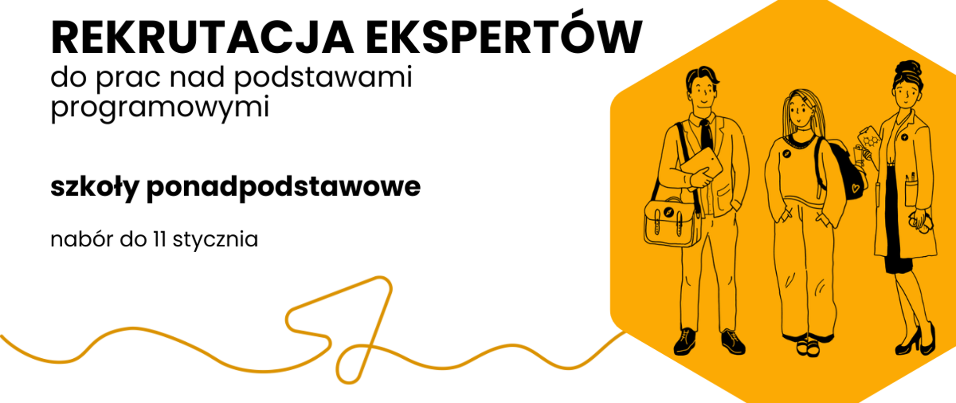 Baner informacyjny dotyczący rekrutacji ekspertów. Po lewej stronie znajduje się czarny napis: „REKRUTACJA EKSPERTÓW do prac nad podstawami programowymi”, poniżej: „szkoły ponadpodstawowe” oraz informacja: „nabór do 11 stycznia”. Po prawej stronie, na tle dużego żółtego sześciokąta, widnieje czarno-biała ilustracja trzech uśmiechniętych osób – mężczyzny z torbą i tabletem, kobiety z plecakiem oraz kobiety w fartuchu laboratoryjnym trzymającej model cząsteczki. U dołu grafiki umieszczono logotypy: Instytutu Badań Edukacyjnych (IBE), projektu „REFORMA26 KOMPAS JUTRA” oraz Ministerstwa Edukacji Narodowej. Całość zdobi falista, żółta linia.