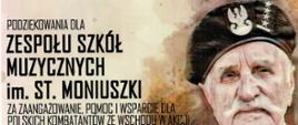Piaskowe Tło, po prawej stronie znajduje się namalowana głowa starszego żołnierza/kombatanta w czapce wojskowej i z siwym wąsem
Po lewej stronie jest napis:
Podziękowanie dla Zespołu Szkół Muzycznych im. Stanisława Moniuszki za zaangażowanie , pomoc i wsparcie dla polskich kombatantów ze wschodu w akcji 