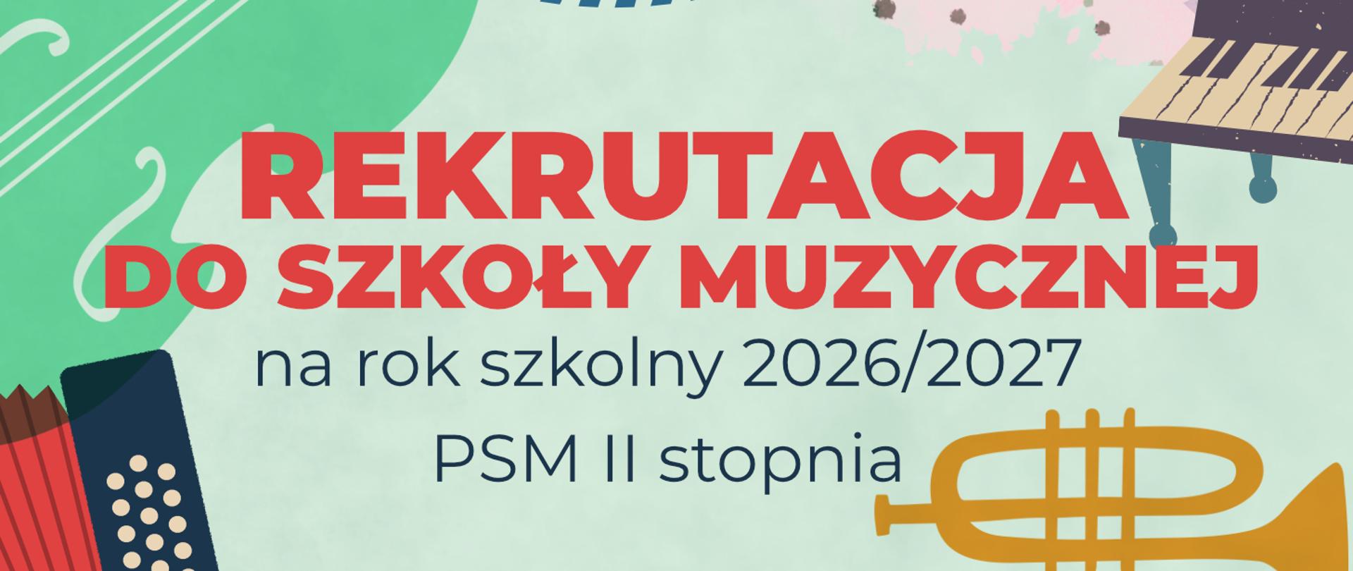 Baner informacyjny z napisem: Rekrutacja do szkoły muzycznej na rok szkolny 2026/2027, PSM II stopnia. W tle kolorowe grafiki instrumentów: akordeonu, trąbki, fortepianu i skrzypiec.