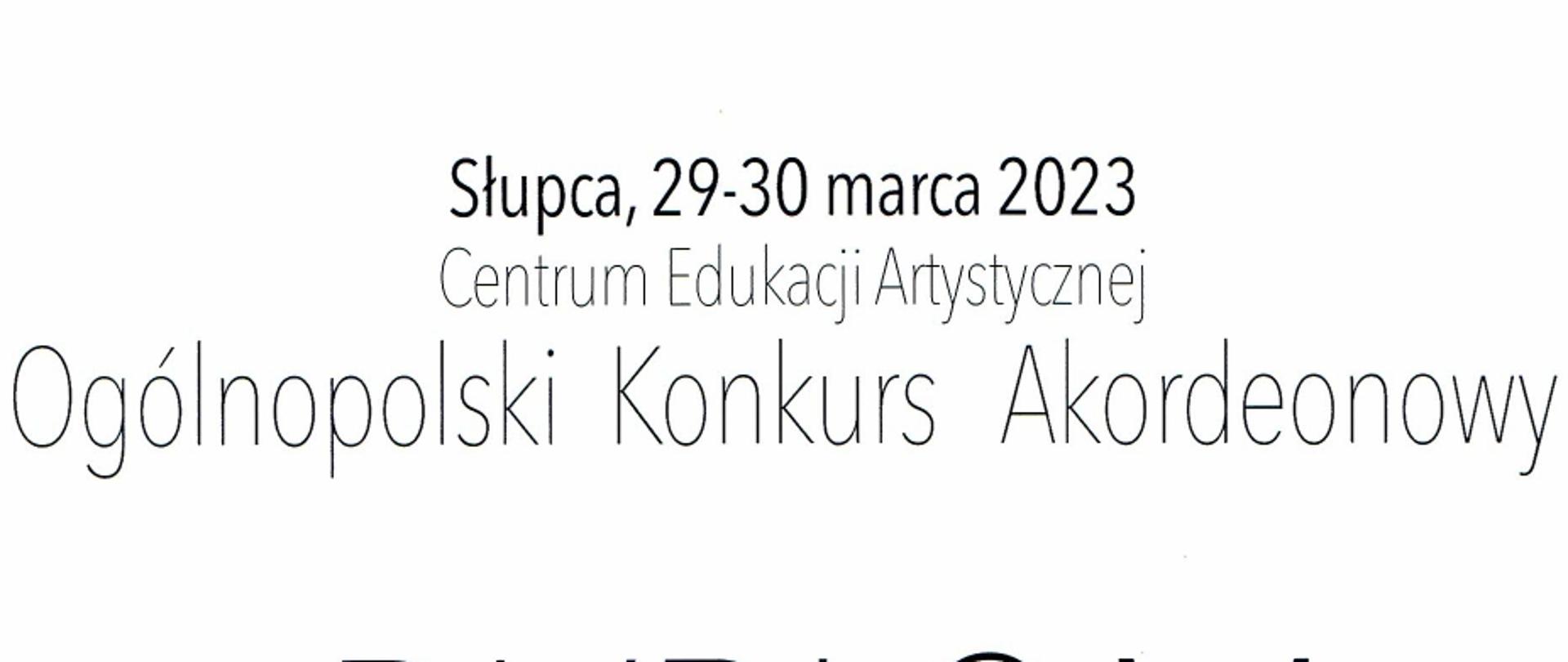 Dyplom:
Od góry - Słupca 29-30.03.2023r. - Centrum Edukacji Artystycznej- Ogólnopolski Konkurs Akordeonowy - Dyplom - WYRÓŻNIENIE - w kategorii I - Łukasz Skalski - Zespół Szkół Muzycznych w Gdańsku-Wrzeszczu, nauczyciel Paweł Piński
Poniżej podpisy jury .
Na dole strony umieszczona została grafika przedstawiają ca stylizowany akordeon
