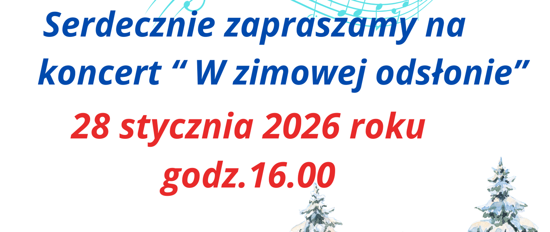 Plakat koncertu na białym tle z zimową grafiką. U góry widoczne są kolorowe, falujące pięciolinie z kluczami wiolinowymi i nutami w kolorach zielonym, niebieskim, czerwonym i turkusowym. Poniżej znajduje się duży napis: „Serdecznie zapraszamy na koncert ‘W zimowej odsłonie’”. Pod nim czerwonym kolorem podano termin wydarzenia: „28 stycznia 2026 roku, godz. 16.00”. W dolnej części plakatu widnieje ilustracja ośnieżonych świerków tworzących zimowy pejzaż. W lewym dolnym rogu umieszczone jest logo PSM I stopnia w Myśliborzu. Całość utrzymana w jasnej, zimowej i muzycznej stylistyce.