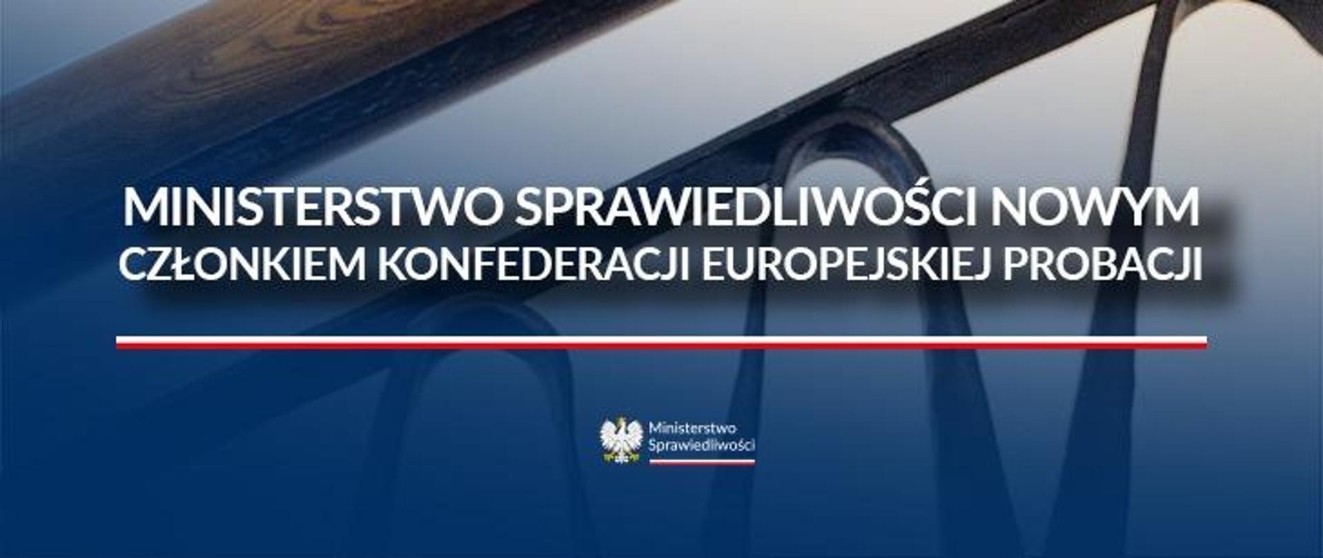 Ministerstwo Sprawiedliwości nowym członkiem Konfederacji Europejskiej Probacji