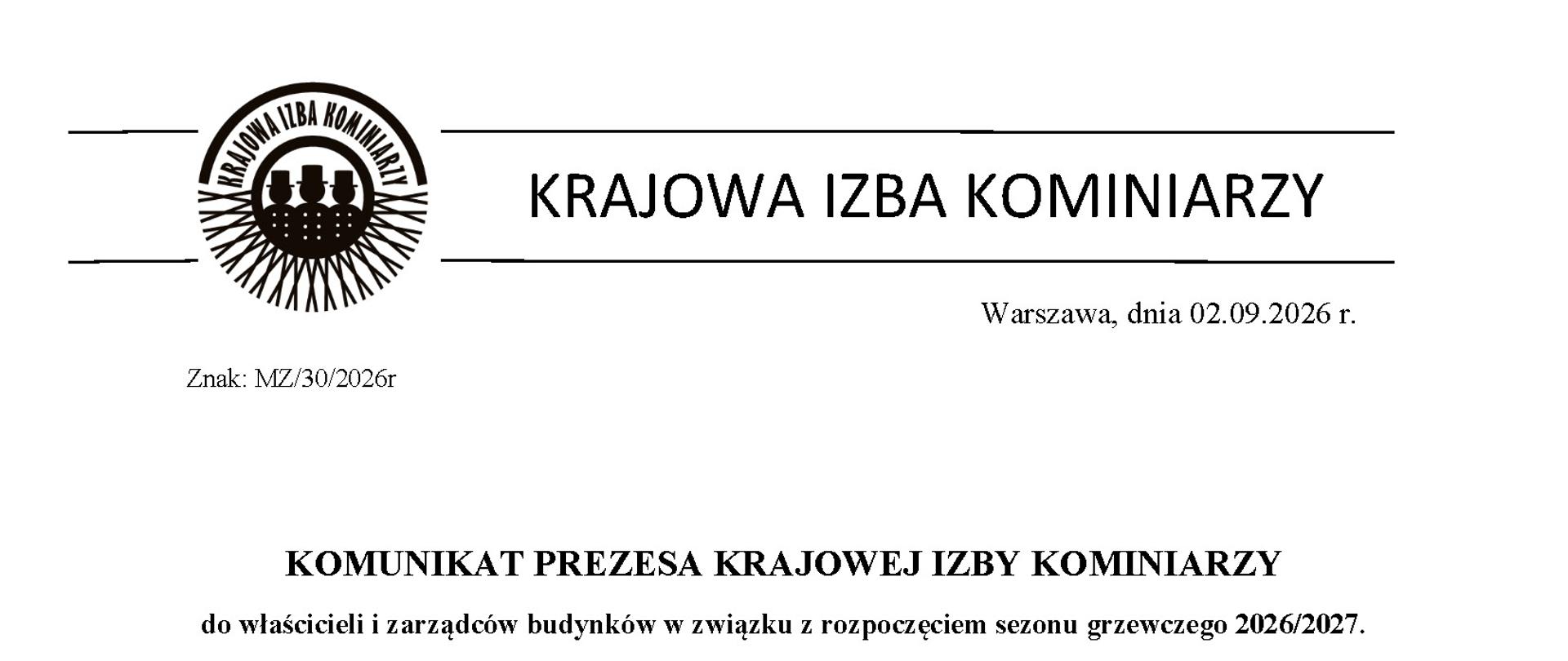 KOMUNIKAT PREZESA KRAJOWEJ IZBY KOMINIARZY
do właścicieli i zarządców budynków w związku z rozpoczęciem sezonu grzewczego 2026/2027.
Obowiązkowe e-protokoły, terminy czyszczenia i weryfikacja uprawnień kominiarskich.