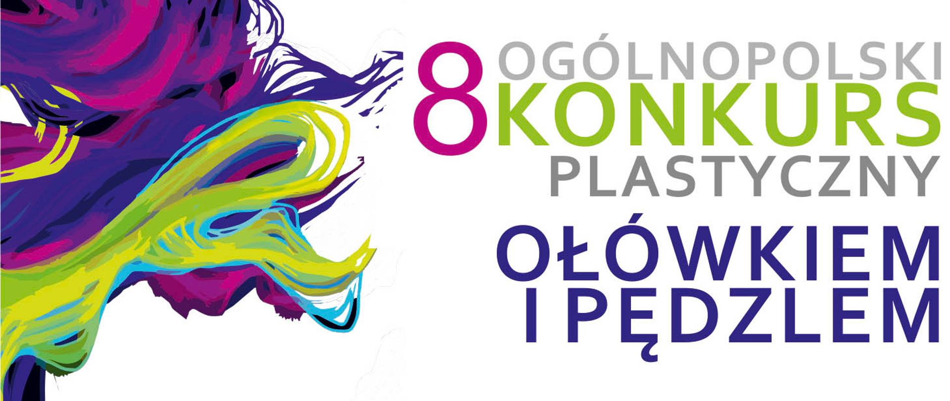 Pionowy baner z abstrakcyjną grafiką i tekstem. Po lewej stronie dynamiczna, falująca kompozycja abstrakcyjnych kształtów i linii w kolorach fioletowym, magenty, zielonym i żółto-limonkowym. Po prawej stronie pionowo ułożony tekst informujący o wydarzeniu. W kolejnych wierszach (od góry): duża cyfra '8' (magenta), 'OGÓLNOPOLSKI' (jasnoszary), 'KONKURS' (jasnozielony), 'PLASTYCZNY' (jasnoszary), 'OŁÓWKIEM' (ciemnoniebieski) i 'I PĘDZLEM' (ciemnoniebieski).