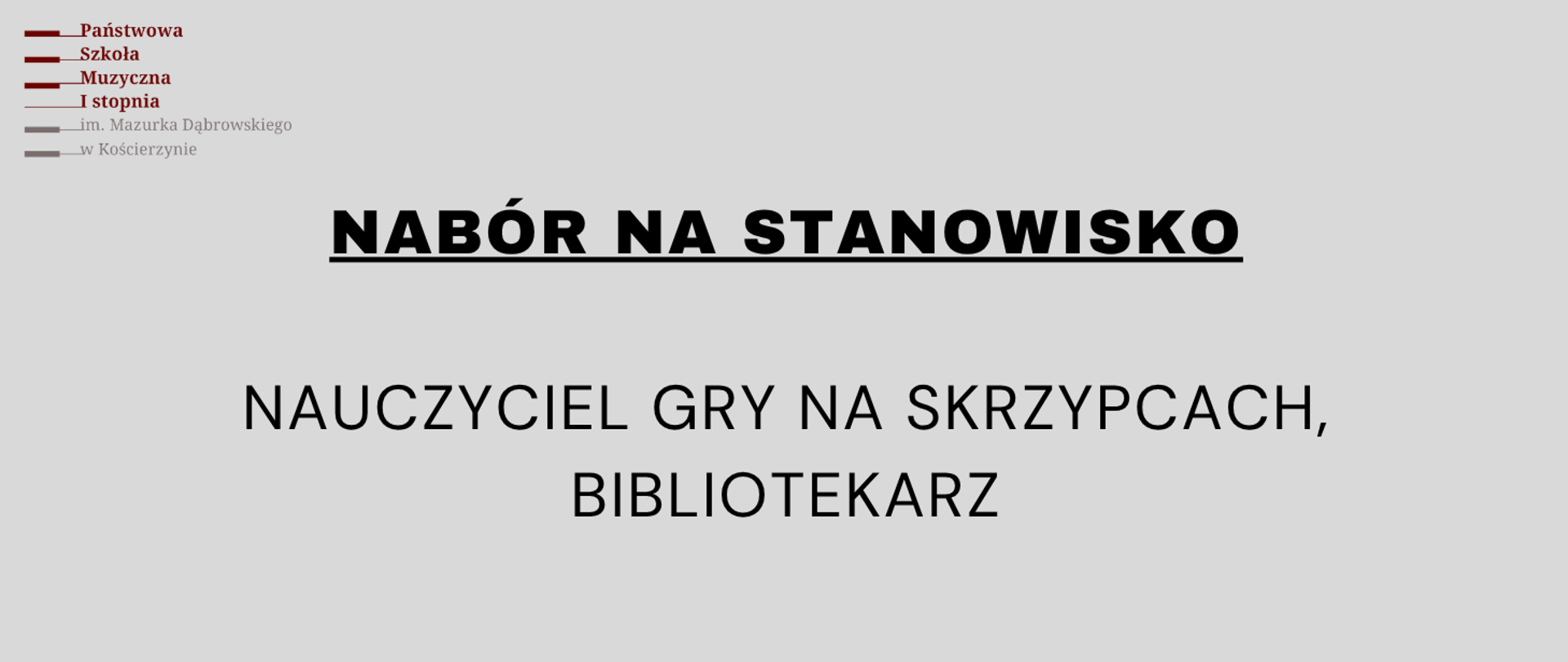 Na szarym tle obrazka w górnym lewym rogu logo szkoły. W centralnej części obrazka czarny podkreślony napis "nabór na stanowisko", poniżej czarny napis: "nauczyciel gry na skrzypcach, bibliotekarz".