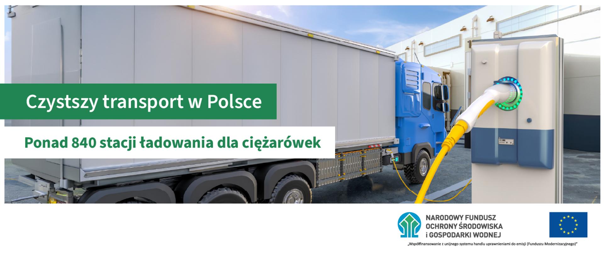 Grafika ilustracyjna. Ciężarówka podczas ładowania elektrycznego. Czysty transport w Polsce. Ponad 840 stacji ładowania dla ciężarówek. W stopce grafiki ciąg logotypów: Fundusze Europejskie na Infrastrukturę, Klimat, Środowisko, flaga Rzeczypospolita Polska, flaga UE i Dofinansowane przez UE, NFOŚiGW.