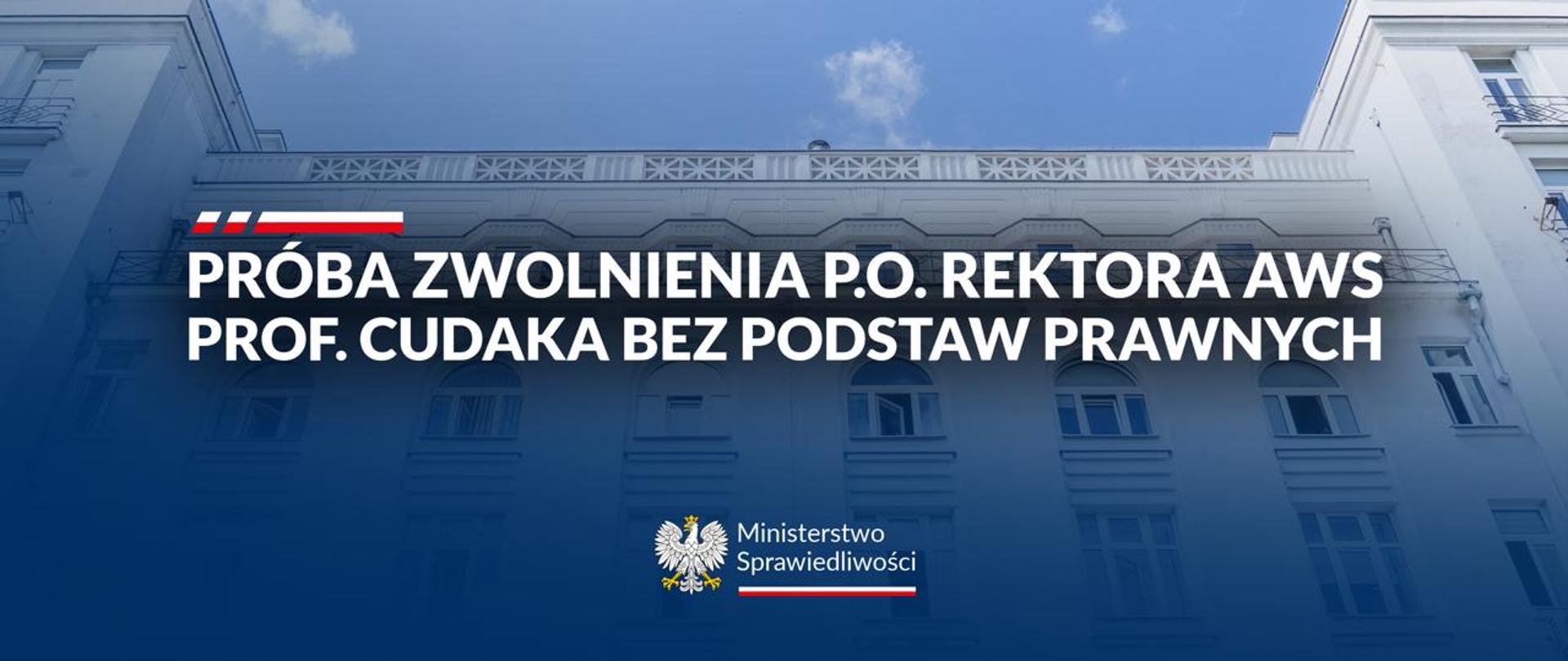 Próba zwolnienia p.o. Rektora AWS prof. Cudaka bez podstaw prawnych