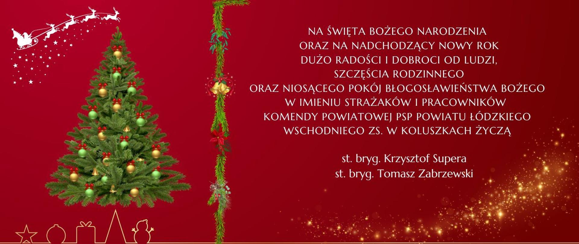 Grafika na czerwonym tle przedstawia z lewej strony choinkę z bombkami, poniżej kontury prezentów, gwiazdki i bałwanka. Powyżej sanie św. Mikołaja ciągnięte przez zaprzęg reniferów. z prawej strony tekst "Na święta Bożego Narodzenia oraz na nadchodzący Nowy Rok, dużo radości i dobroci od ludzi, szczęścia rodzinnego oraz niosącego pokój błogosławieństwa Bożego w imieniu strażaków i pracowników Komendy Powiatowej PSP powiatu łódzkiego wschodniego zs. w Koluszkach życzą st. bryg. Krzysztof Supera, st. bryg. Tomasz Zabrzewski. 