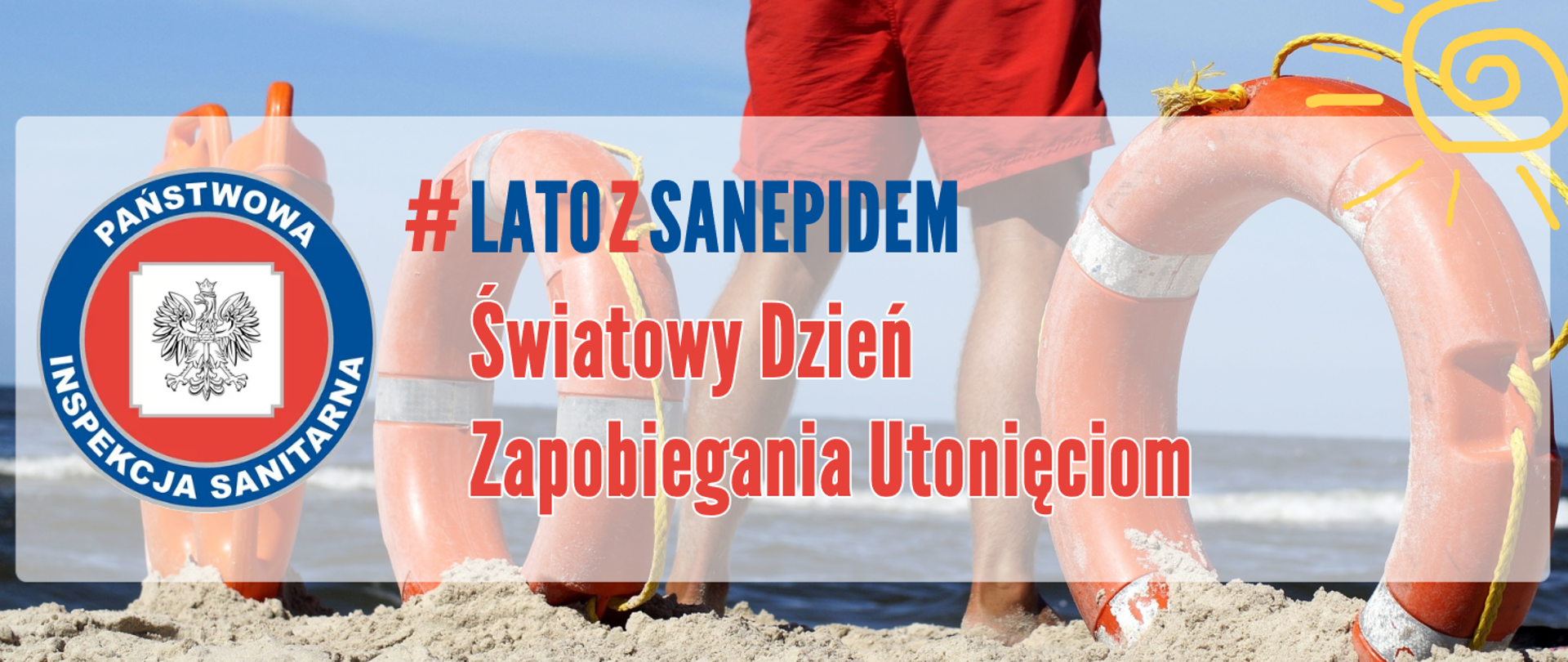 Grafika przedstawia dwa koła ratunkowe, jedną boję ratunkową oraz ratownika na tle plaży. Na grafice napis : #latozsanepidem, Światowy Dzień Zapobiegania Utonięciom , obok napisu logo Inspekcji sanitarnej
