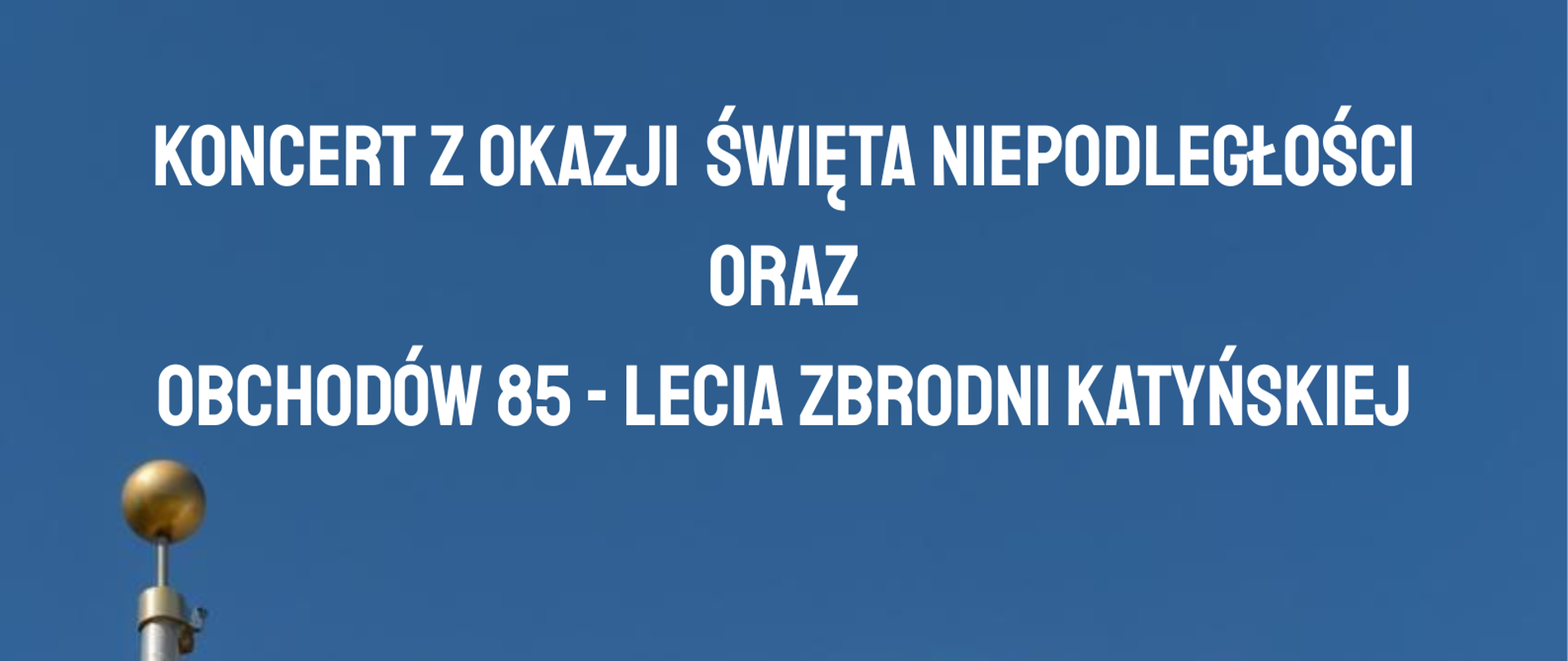 Plakat, na którym znajdują się informacje dotyczące Koncertu z okazji Narodowego Święta Niepodległości oraz obchodów 85-lecia Zbrodni Katyńskiej. Koncert odbędzie się 18 listopada 2025 roku o godzinie 17:00 w sali widowiskowej Nowotomyskiego Ośrodka Kultury. Tło plakatu stanowi zdjęcie błękitnego nieba oraz powiewającej flagi Polski zawieszonej na maszcie.