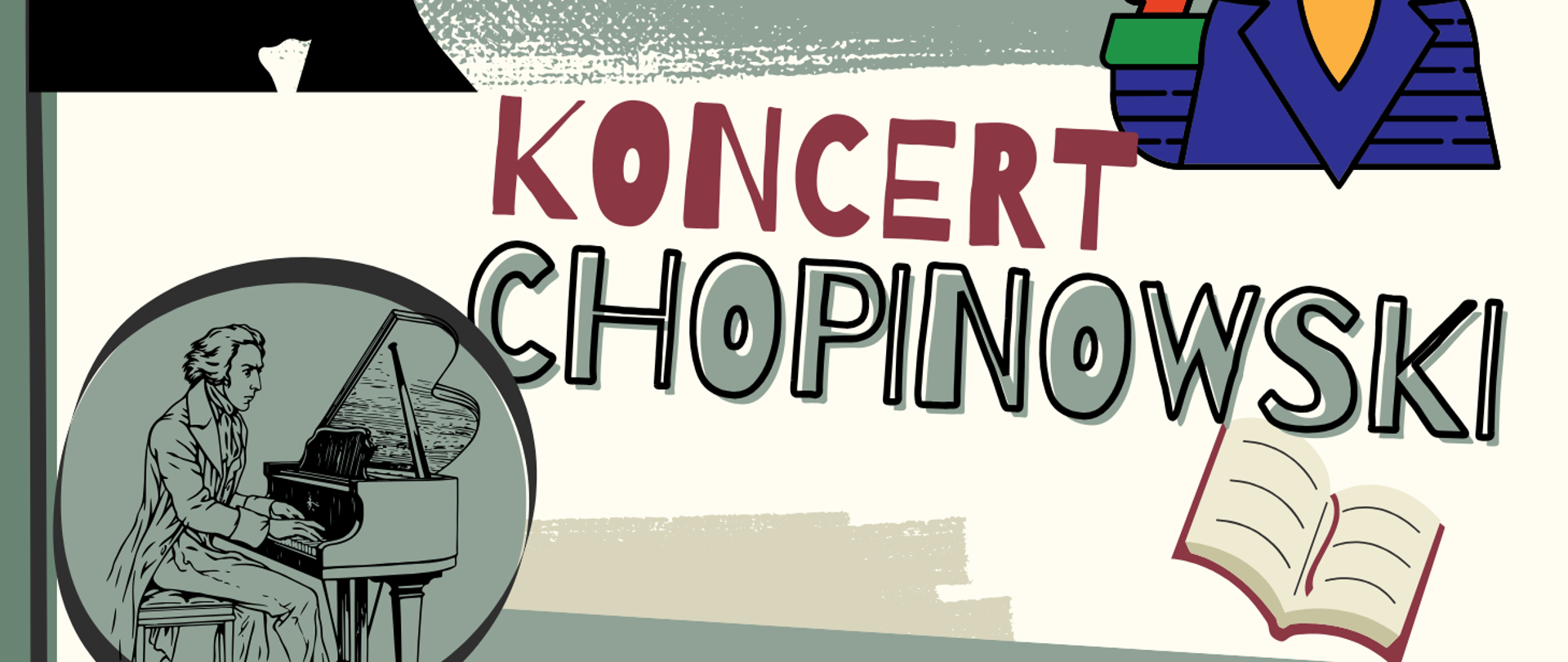 Na plakacie znajdują się trzy ryciny Fryderyka Chopina. Jedna z nich to popiersie, druga grafika to pijący kawkę Fryderyk, trzecia z nich to Fryderyk Chopin grający na fortepianie. Na plakacie znajdują się również nutki, gwiazdki, otwarta książka a w prawym górnym rogu logo szkoły. Na plakacie znajdują się następujące informacje: Państwowa Szkoła Muzyczna I i II st. im. Fryderyka Chopina w Nowym Targu zaprasza na Koncert Chopinowski. Podczas koncertu odbędzie się wręczenie nagród laureatom konkursu " Chopin Junior". Sala koncertowa 28 kwietnia poniedziałek 2025 r. godz. 17.00. Serdecznie zapraszamy!!!