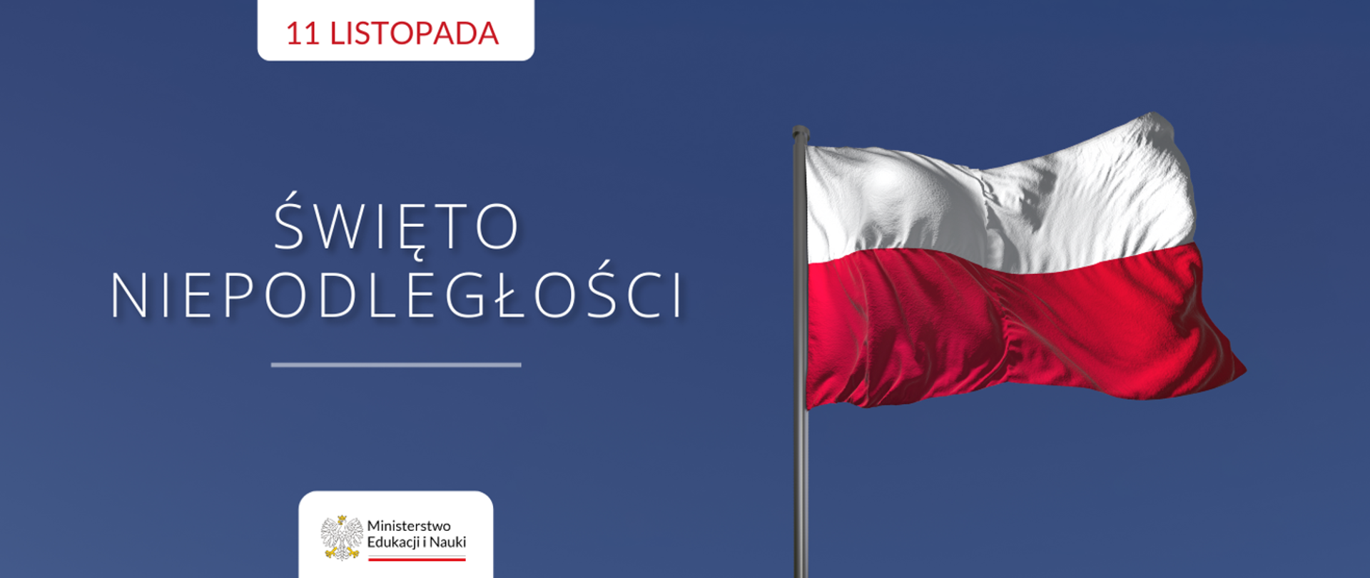 Zdjęcie flagi biało-czerwonej na tle niebieskiego nieba - po lewej napis 11 listopada święto niepodległości oraz logo ministerstwa edukacji i nauki