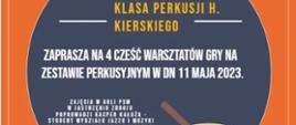 Na pomarańczowym tle w prawym górnym rogu logo PSM w Jastrzębiu-Zdroju. W szarym kole informacje: klasa perkusji H. Kierskiego zaprasza na czwartą część warsztatów gry na zestawie perkusyjnym 11 maja 2023 r. Zajęcia w auli PSM poprowadzi Kacper Kałuża - student wydziału jazzu i muzyki rozrywkowej Akademii Muzycznej w Katowicach. 